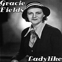 Thumbnail for the Gracie Fields - Ladylike link, provided by host site
