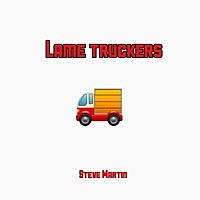 Thumbnail for the Steve Martin - Lame Truckers link, provided by host site