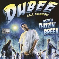 Thumbnail for the Dubee A.K.A. Sugawolf - Last Of A Thizzin' Breed link, provided by host site