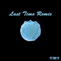 Thumbnail for the KMX - Last Time (Remix) link, provided by host site