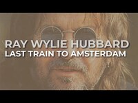 Thumbnail for the Ray Wylie Hubbard - Last Train to Amsterdam link, provided by host site