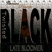 Thumbnail for the Twisted Black - Late Bloomer link, provided by host site