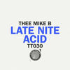 Thumbnail for the Thee Mike B - Late Nite Acid link, provided by host site