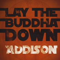 Thumbnail for the Addison - Lay The Buddha Down link, provided by host site