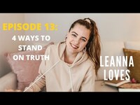 Thumbnail for the Leanna Crawford - Leanna Loves - Episode 13: 4 Ways To Stand On Truth link, provided by host site