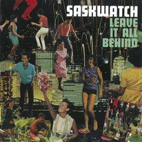 Thumbnail for the Saskwatch - Leave It All Behind link, provided by host site