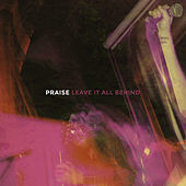 Thumbnail for the Praise - Leave It All Behind link, provided by host site