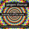 Thumbnail for the Jørgen Thorup - Leaving It All For Now link, provided by host site