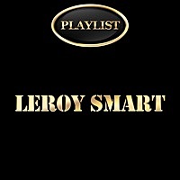 Thumbnail for the Leroy Smart - Leroy Smart Playlist link, provided by host site