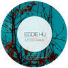 Thumbnail for the Eddie Hu - Less Talk link, provided by host site