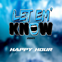 Thumbnail for the Happy Hour - Let Em' Know 2021 link, provided by host site