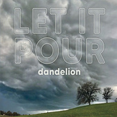 Thumbnail for the Dandelion - Let It Pour link, provided by host site