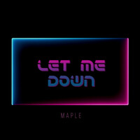 Thumbnail for the Maple - Let Me Down link, provided by host site
