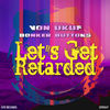 Thumbnail for the Von Ukuf - Let's Get Retarded (Von Ukuf vs. Bonker Buttons) link, provided by host site