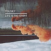 Thumbnail for the Yousef - Life Is Too Short link, provided by host site