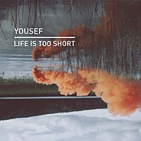 Thumbnail for the Yousef - Life Is Too Short link, provided by host site