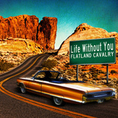 Thumbnail for the Flatland Cavalry - Life Without You link, provided by host site