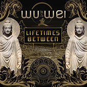 Thumbnail for the Wu Wei - Lifetimes Between link, provided by host site
