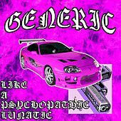 Thumbnail for the Generic - Like a Psychopathic Lunatic link, provided by host site