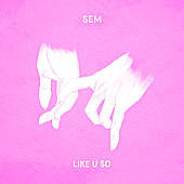 Thumbnail for the Sem - Like U So link, provided by host site