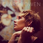 Thumbnail for the Clare Bowen - Little by Little link, provided by host site