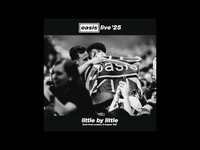 Thumbnail for the Oasis - Little By Little (Live from London, 2 August '25) (Official Visualiser) link, provided by host site