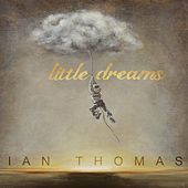 Thumbnail for the Ian Thomas - Little Dreams link, provided by host site