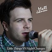 Thumbnail for the Matt Johnson - Little Things vs. Night Changes link, provided by host site
