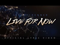 Thumbnail for the Jeremy Renner - “Live For Now” link, provided by host site