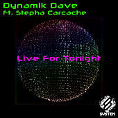 Thumbnail for the Dynamik Dave - Live for Tonight link, provided by host site