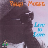 Thumbnail for the Pablo Moses - Live To Love link, provided by host site