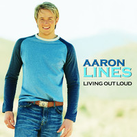 Thumbnail for the Aaron Lines - Living Out Loud link, provided by host site