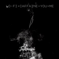 Thumbnail for the Jahnavi - Lo-Fi+Caffaine+You+Me link, provided by host site