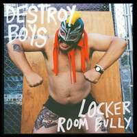 Thumbnail for the Destroy Boys - Locker Room Bully link, provided by host site