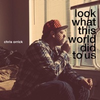 Thumbnail for the Chris Orrick - Look What This World Did to Us link, provided by host site