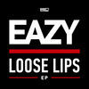 Thumbnail for the Eazy - Loose Lips link, provided by host site