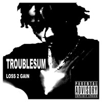 Thumbnail for the Troublesum - Loss To Gain link, provided by host site