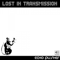 Thumbnail for the Echo Pusher - Lost in Transmission link, provided by host site