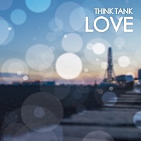 Thumbnail for the Think Tank - Love link, provided by host site