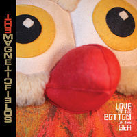 Thumbnail for the The Magnetic Fields - Love at the Bottom of the Sea link, provided by host site