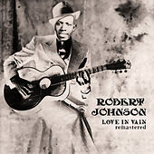 Thumbnail for the Robert Johnson - Love in Vain (Remastered) link, provided by host site