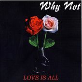 Thumbnail for the Why Not - Love is All link, provided by host site