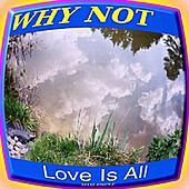 Thumbnail for the Why Not - Love is All link, provided by host site