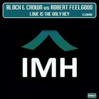Thumbnail for the Block & Crown - Love Is the Only Key (Club Mix) [Block & Crown vs. Robert Feelgood] link, provided by host site