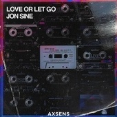 Thumbnail for the Jon Sine - Love or Let Go link, provided by host site