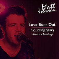 Thumbnail for the Matt Johnson - Love Runs Out vs. Counting Stars (Acoustic Mashup) link, provided by host site