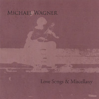 Thumbnail for the Michael Wagner - Love Songs & Miscellany link, provided by host site