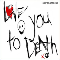 Thumbnail for the Jared Weeks - Love You to Death link, provided by host site