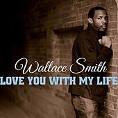 Thumbnail for the Wallace Smith - Love You With My Life link, provided by host site