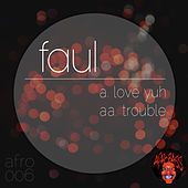 Thumbnail for the Faul - Love Yuh / Trouble link, provided by host site
